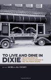 To Live and Dine in Dixie: The Evolution of Urban Food Culture in the Jim Crow South (Southern Foodways Alliance Studies in Culture, People, and Place Ser.)