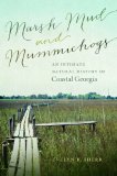 Marsh Mud and Mummichogs: An Intimate Natural History of Coastal Georgia (A Wormsloe Foundation Nature Book)