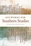 Keywords for Southern Studies (The New Southern Studies Ser.)