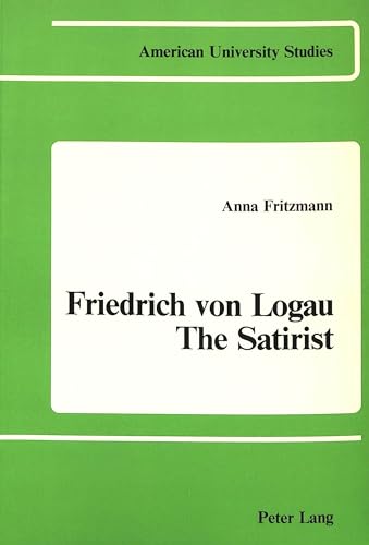 Friedrich von Logau - The Satirist (American University Studies)
