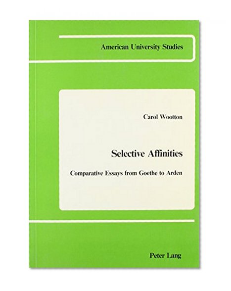 Selective Affinities (American University Studies. Series III. Comparative Literature ; Vol. 3)