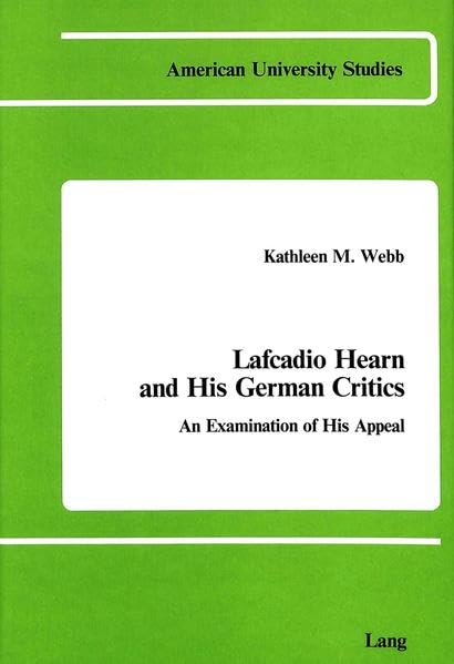 Lafcadio Hearn and His German Critics (American University Studies, Series III, Comparative Literature, Vol. 12)