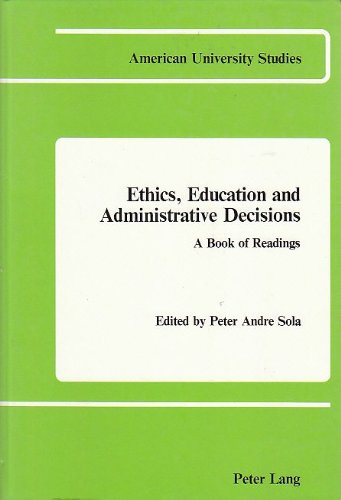 Ethics, Education and Administrative Decisions: A Book of Readings (American University Studies. Series XIV, Education, Vol 8)