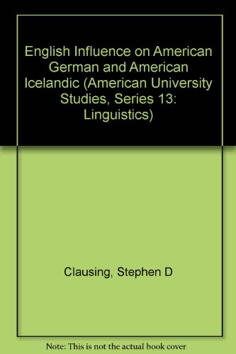 English Influence on American German and American Icelandic (American United Studies, Series XIII : Linguistics, Vol 3)