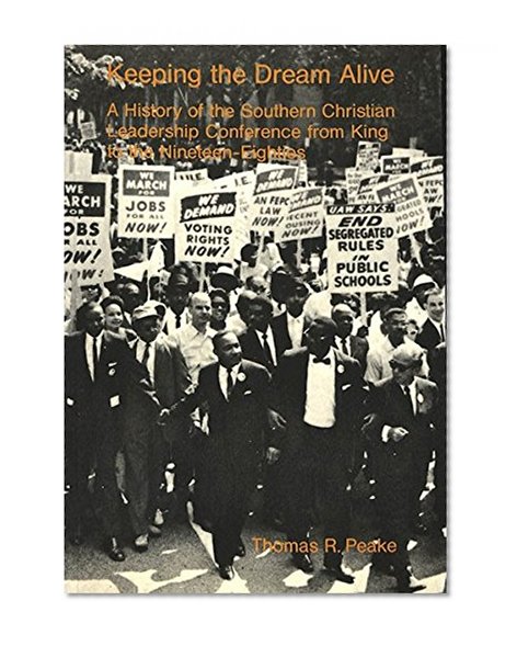 Keeping the Dream Alive: A History of the Southern Christian Leadership Conference from King to the Nineteen-Eighties