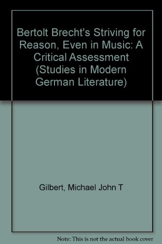 Bertolt Brecht's Striving for Reason, Even in Music: A Critical Assessment (Studies in Modern German Literature)