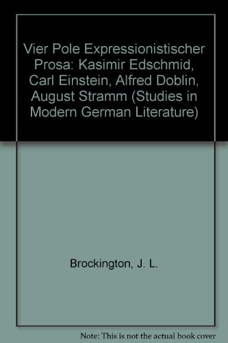 Vier Pole expressionistischer Prosa: Kasimir Edschmid, Carl Einstein, Alfred DÃ¶blin, August Stramm (Studies in Modern German Literature) (German Edition)