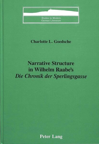 Narrative Structure in Wilhelm Raabe's Die Chronik der Sperlingsgasse (Studies in Modern German Literature)
