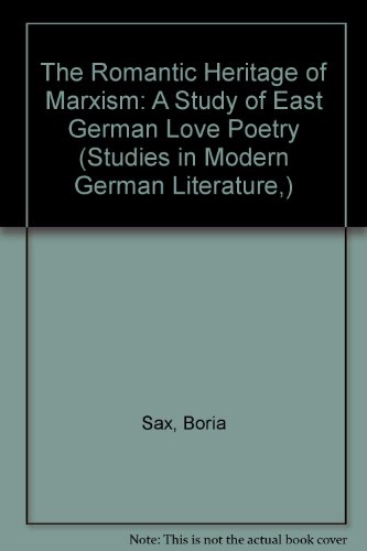 The Romantic Heritage of Marxism: A Study of East German Love Poetry (Studies in Modern German Literature)