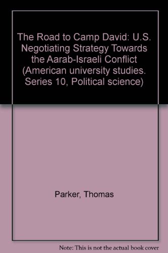 The Road to Camp David: U.S. Negotiating Strategy towards the Arab-Israeli Conflict (American University Studies. Series X, Political Science)