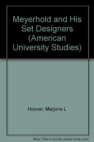 Meyerhold and His Set Designers (American University Studies XX : Fine Arts)