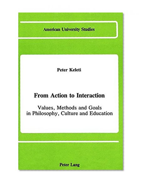 From Action to Interaction (American University Studies Series V, Philosophy)