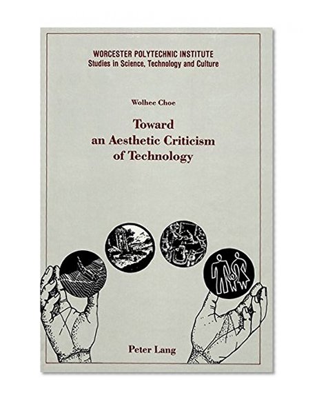 Toward an Aesthetic Criticism of Technology (Worcester Polytechnic Institute (WPI Studies))
