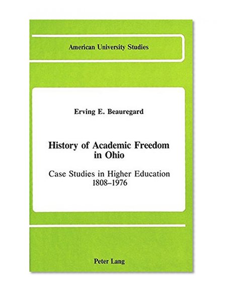 History of Academic Freedom in Ohio (American University Studies, Series IX : History, Vol 14)