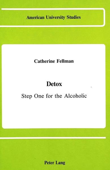 Detox: Step One for the Alcoholic (American University Studies, Series Xxiii : Health Sciences, Vol 1)