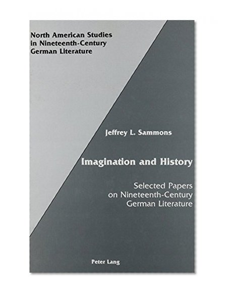 Imagination and History: Selected Papers on Nineteenth Century German Literature