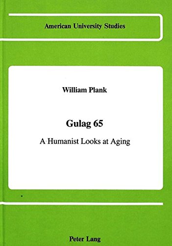 Gulag 65: A Humanist Looks at Aging (American University Studies)