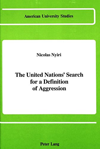 The United Nations' Search for a Definition of Aggression (American University Studies, Series X : Political Science, Vol 22)
