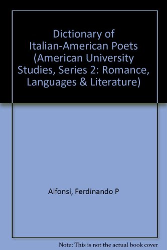Dictionary of Italian-American Poets (American University Studies Series II, Romance Languages and Literature)
