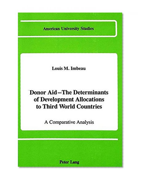 Donor Aid - The Determinants of Development Allocations to Third World Countries (American University Studies, Series X, Polit)