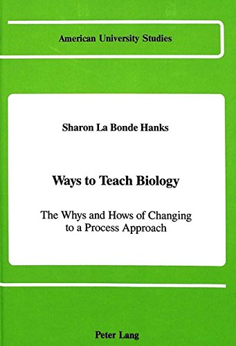 Ways to Teach Biology: The Whys and Hows of Changing to a Process Approach (American University Studies)
