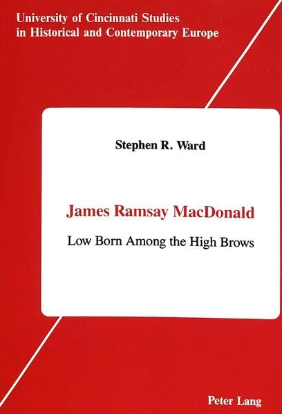 James Ramsay MacDonald (University of Cincinnati Studies in Historical and Contemporary Europe, Vol 3)