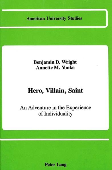Hero, Villain, Saint: An Adventure in the Experience of Individuality (American University Studies Series V, Philosophy)