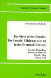The Myth of the Heroine<BR> The Female <I>Bildungsroman</I> in the Twentieth Century: Dorothy Richardson, Simone de Beauvoir, Doris Lessing, Christa Wolf (Am)