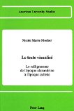 Le texte visualisÃ©: Le calligramme de l'Ã©poque alexandrine Ã  l'Ã©poque cubiste (American University Studies Series II, Romance Languages and Literature) (French Edition)