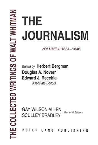 The Journalism: Volume I: 1834-1846 (Collected Writings of Walt Whitman)