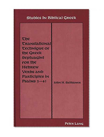 The Translational Technique of the Greek Septuagint for the Hebrew Verbs and Participles in Psalms 3-41 (Studies in Biblical Greek)