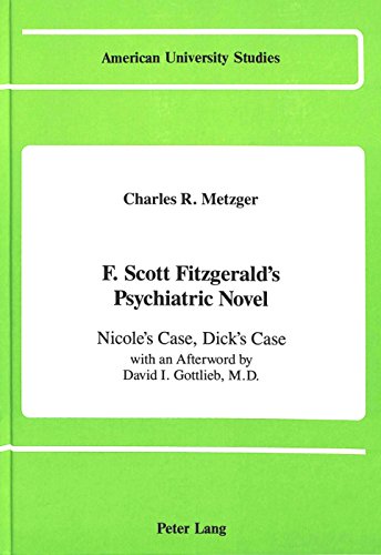 F. Scott Fitzgerald's Psychiatric Novel: Nicole's Case, Dick's Case (American University Studies. Series Xxiv, American Literature, Vol 13)