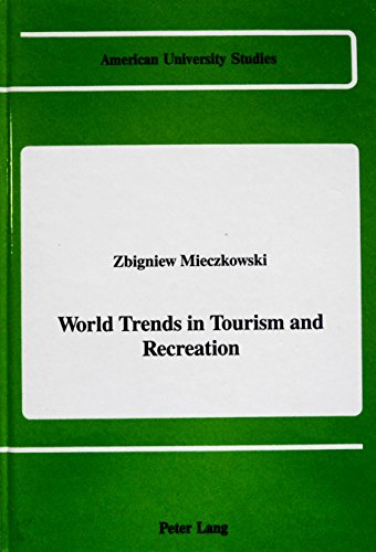 World Trends in Tourism and Recreation (American University Studies Series Xxv, Geography)