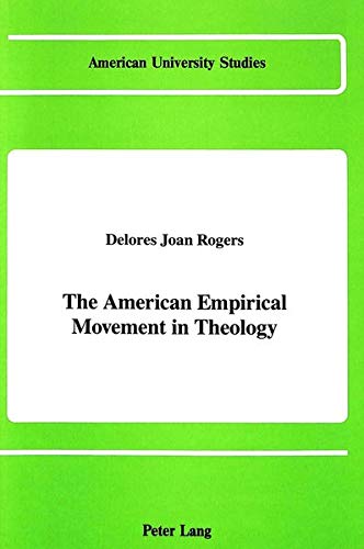 The American Empirical Movement in Theology (American University Studies. Series VII. Theology and Religion)