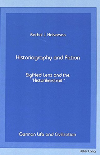 Historiography and Fiction: Siegfried Lenz and the «Historikerstreit» (German Life and Civilization)