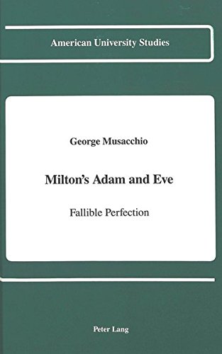 Milton's Adam and Eve: Fallible Perfection (American University Studies Series IV, English Language and Literature)