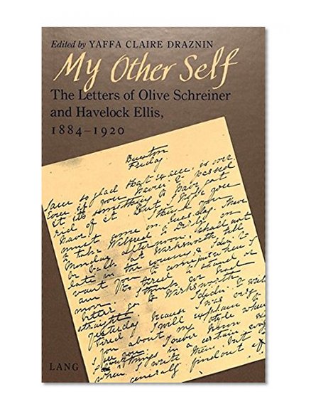 My Other Self: The Letters of Olive Schreiner and Havelock Ellis, 1884-1920