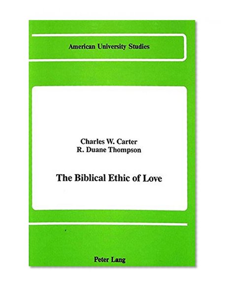 The Biblical Ethic of Love (American University Studies. Series VII. Theology and Religion)