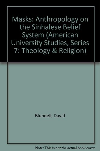 Masks: Anthropology on the Sinhalese Belief System (American University Studies. Series VII. Theology and Religion)