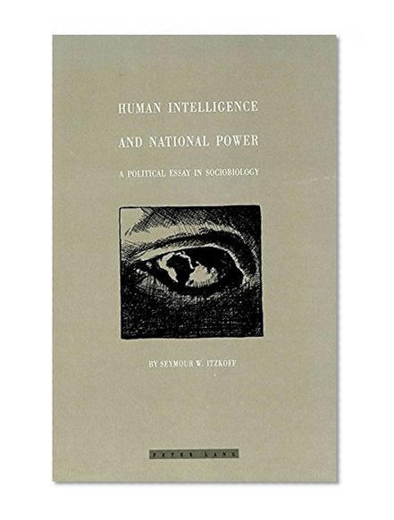 Human Intelligence and National Power: A Political Essay in Sociobiology (Itzkoff, Seymour W//Evolution of Human Intelligence)
