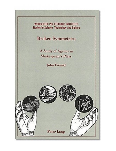 Broken Symmetries (Worcester Polytechnic Institute Studies in Science, Technology, and Culture, Vol 8)