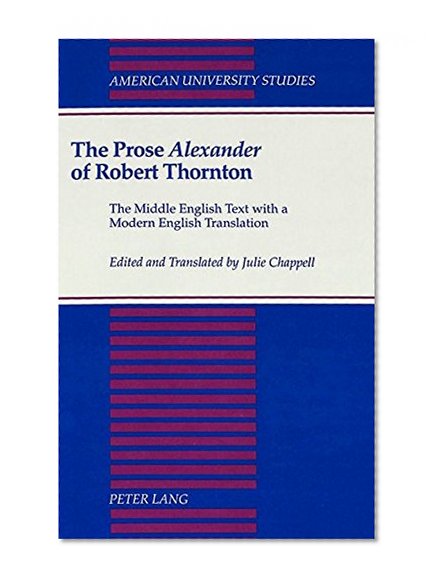 The Prose #00Alexander#01 of Robert Thornton (American University Studies Series IV, English Language and Literature)