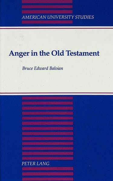 Anger in the Old Testament (American University Studies. Series VII. Theology and Religion)