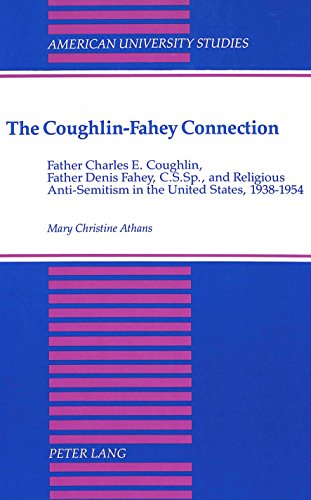 The Coughlin-Fahey Connection: Father Charles E. Coughlin, Father Denis Fahey, C.S.Sp., and Religious Anti-Semitism in the United States, 1938-1954 ... Studies. Series VII. Theology and Religion)