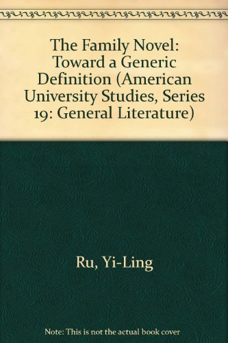 The Family Novel: Toward a Generic Definition (American University Studies Series XIX, General Literature)