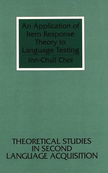 An Application of Item Response Theory to Language Testing (Theoretical Studies in Second Language Acquisition)