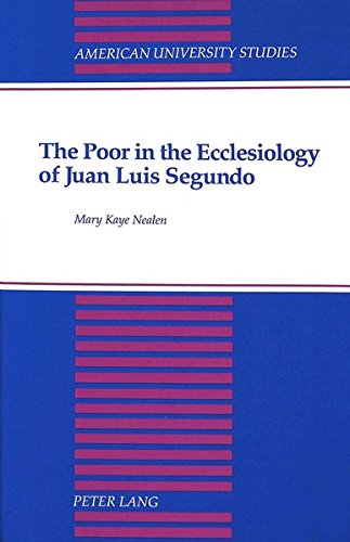 The Poor in the Ecclesiology of Juan Luis Segundo (American University Studies. Series VII. Theology and Religion)