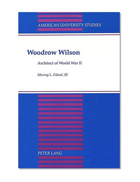 Woodrow Wilson (American University Studies Series IX, History)