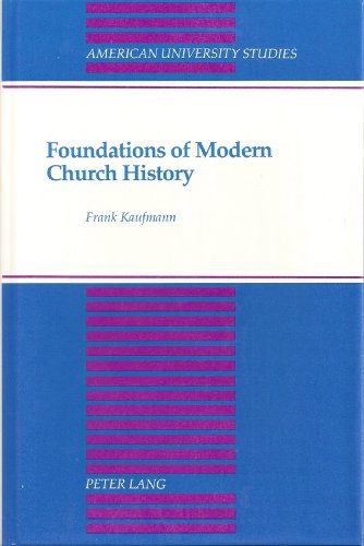 Foundations of Modern Church History: A Comparative Structural Analysis of Writings from August Neander and Ferdinand Christian Baur (American University Studies. Series VII. Theology and Religion)