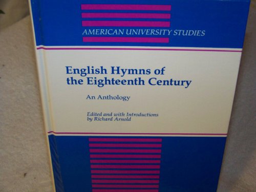 English Hymns of the Eighteenth Century: An Anthology (American University Studies Series IV, English Language and Literature)